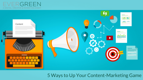 5 Ways to Up Your Content-Marketing Game.png