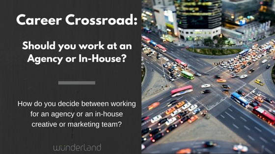 Career Crossroad: Should you work at an Agency or In-House?