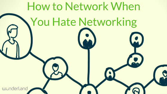 How To Network When You Hate Networking