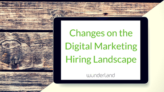 Changes on the Digital Marketing Hiring Landscape